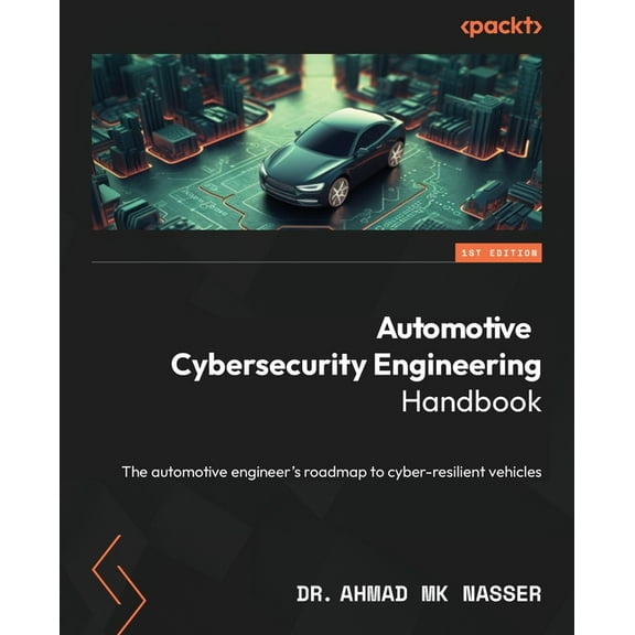 Automotive Cybersecurity Engineering Handbook: The automotive engineer's roadmap to cyber-resilient vehicles, (Paperback)