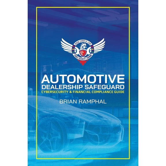 Automotive Dealership Safeguard: Cybersecurity & Financial Compliance Guide, (Paperback)