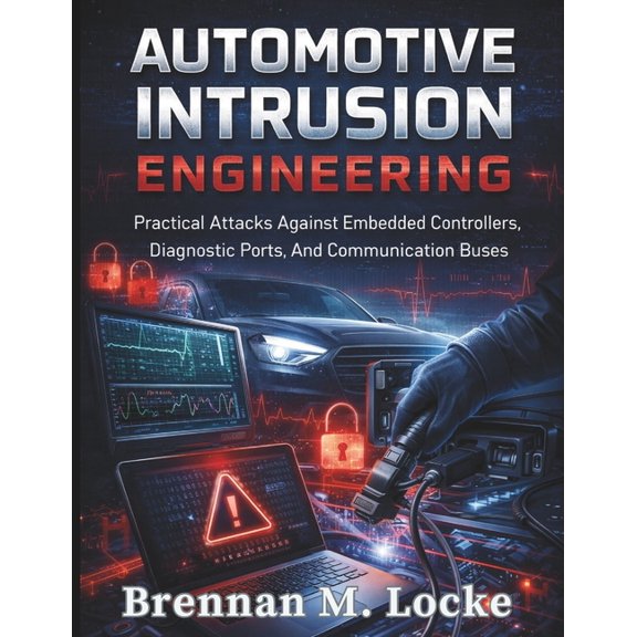 Automotive Diagnostics & Technology Mast Automotive Intrusion Engineering: Practical Attacks Against Embedded Controllers, Diagnostic Ports, And Communication Bu, Book 4, (Paperback)