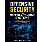 Automotive Diagnostics & Technology Mast Offensive Security for Modern Automotive Systems Reverse Engineering, Firmware Attacks, and Hardware-Level Intrusions, Book 8, Paperback