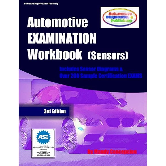 Automotive EXAMINATION Workbook (Sensors): (Includes Sensor Diagrams and Over 200 Sample Certification EXAMS) (Paperback)