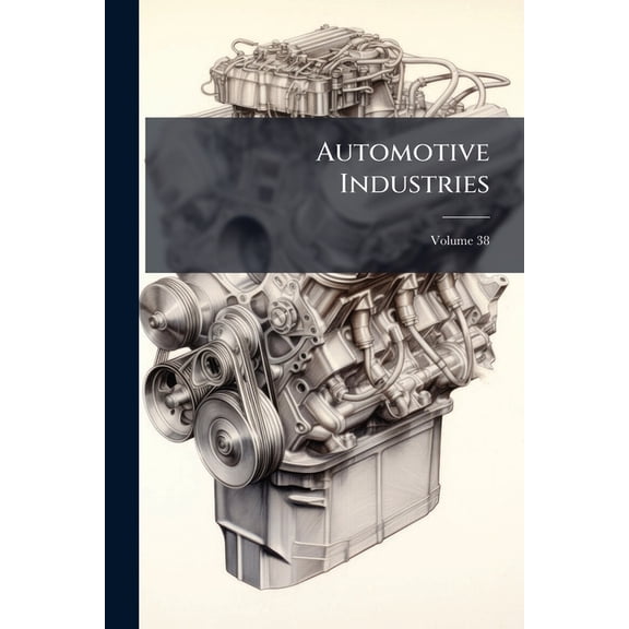 Automotive Industries; Volume 38 (Paperback)