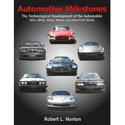 Automotive Milestones The Technological Development of the Automobile Who, What, When, Where, and How It All Works, Paperback