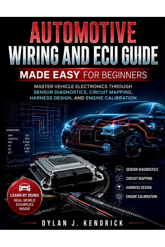 Automotive Systems Guide for Mechanics a Automotive Wiring and ECU Guide Made Easy for Beginners: Master Vehicle Electronics Through Sensor Diagnostics, Circuit , Book 2, (Paperback)