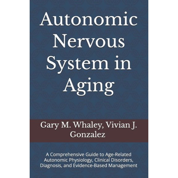 Autonomic Nervous System in Aging: A Comprehensive Guide to Age-Related Autonomic Physiology, Clinical Disorders, Diagno, (Paperback)