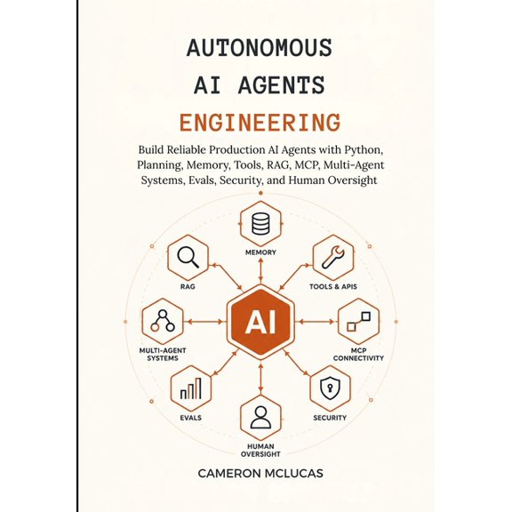 Autonomous AI Agents Engineering: Build Reliable Production AI Agents with Python, Planning, Memory, Tools, RAG, MCP, Mu, (Paperback)