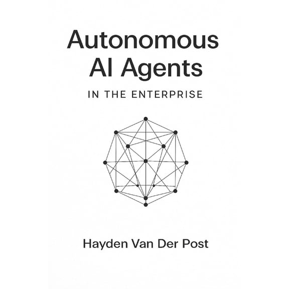 Autonomous AI Agents in the Enterprise: Blueprints for AutoGPT, LangGraph, CrewAI, and Next-Generation Autonomous Workfl, (Paperback)