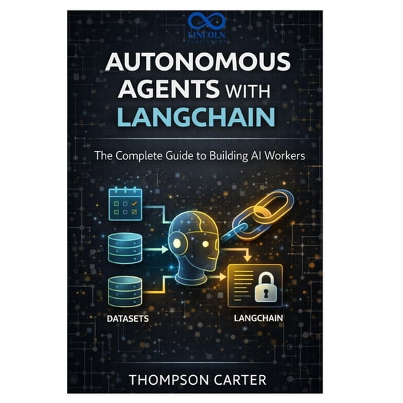 Autonomous Agents with LangChain: The Complete Guide to Building AI Workers, (Paperback)