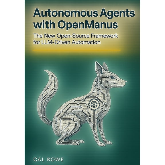 Autonomous Agents with OpenManus: The New Open-Source Framework for LLM-Driven Automation, (Paperback)