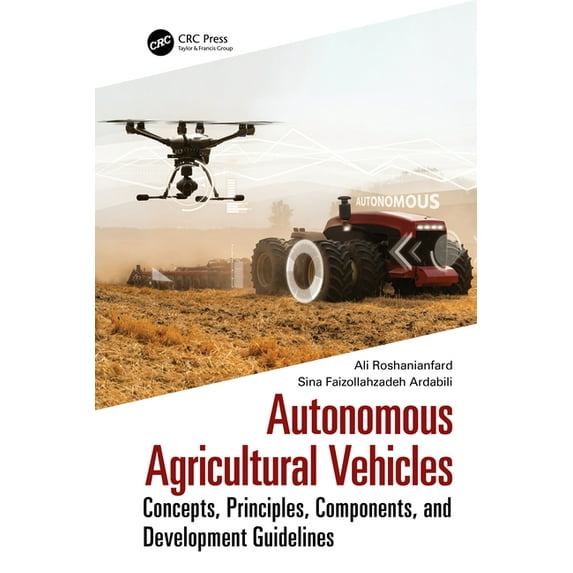 Autonomous Agricultural Vehicles: Concepts, Principles, Components, and Development Guidelines, (Hardcover)