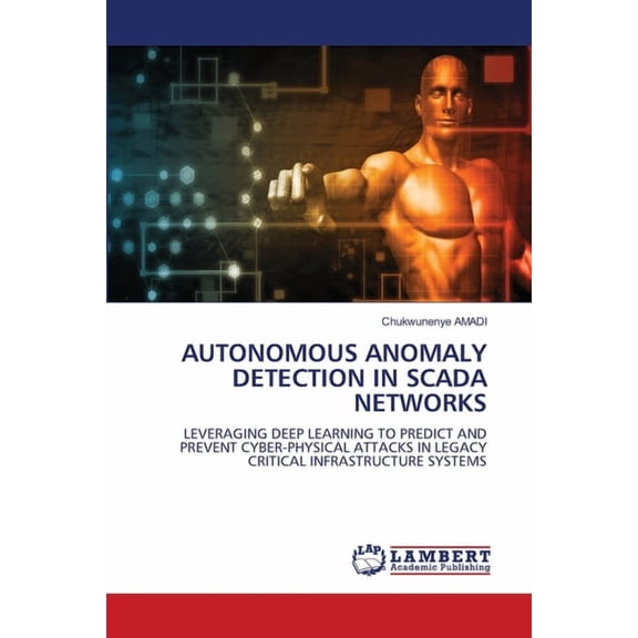 Autonomous Anomaly Detection in Scada Networks, (Paperback)