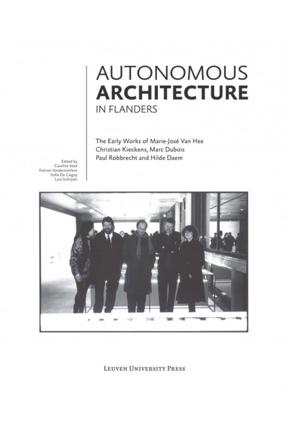 Autonomous Architecture in Flanders: The Early Works of Marie-Jos Van Hee, Christian Kieckens, Marc Dubois, and Paul Ro, (Hardcover)