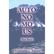 Autonomous AutoNoMoUs Part Three Origins Maras Memories, Book 3, Paperback