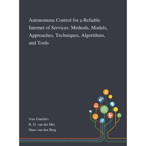 Autonomous Control for a Reliable Internet of Services: Methods, Models, Approaches, Techniques, Algorithms, and Tools (Hardcover)