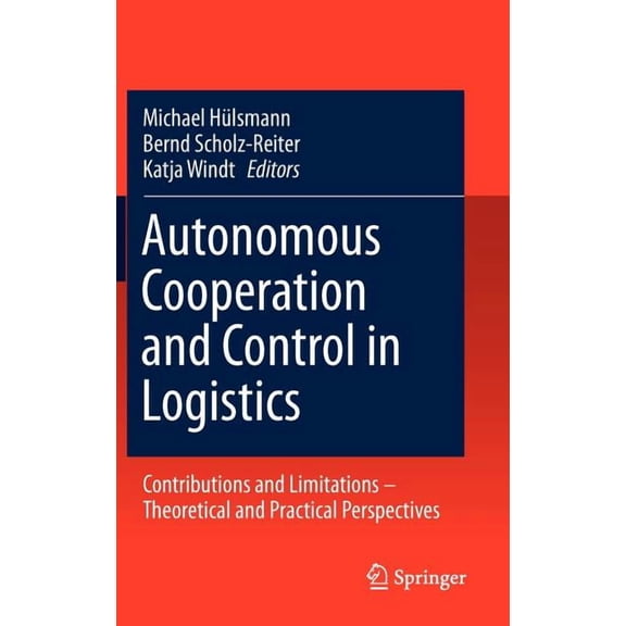 Autonomous Cooperation and Control in Logistics: Contributions and Limitations - Theoretical and Practical Perspectives, (Hardcover)