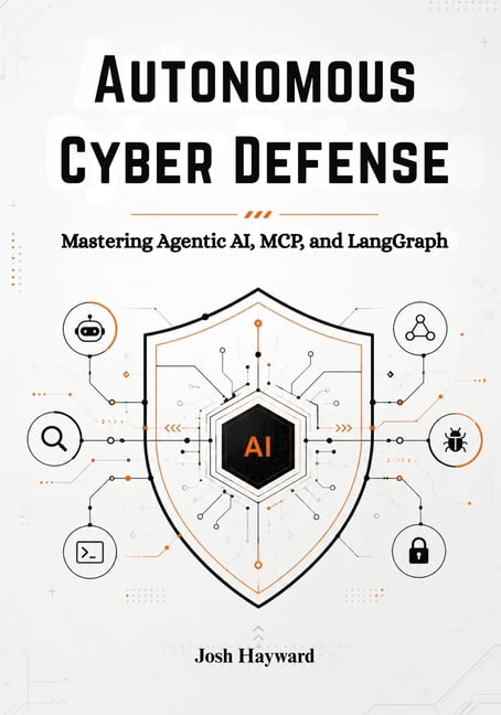 Autonomous Cyber Defense: Mastering Agentic AI, MCP, and LangGraph, (Paperback)