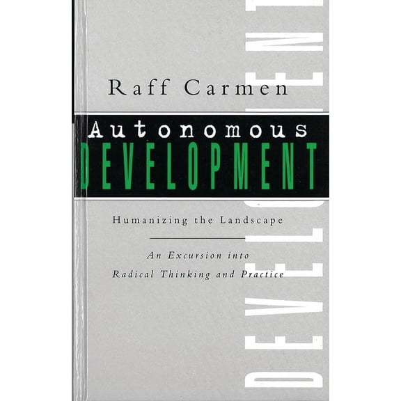 Autonomous Development: Humanising the Landscape: An Excursion Into Radical Thinking & Practice, (Hardcover)