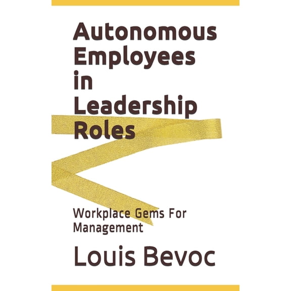 Autonomous Employees in Leadership Roles: Workplace Gems For Management (Paperback)