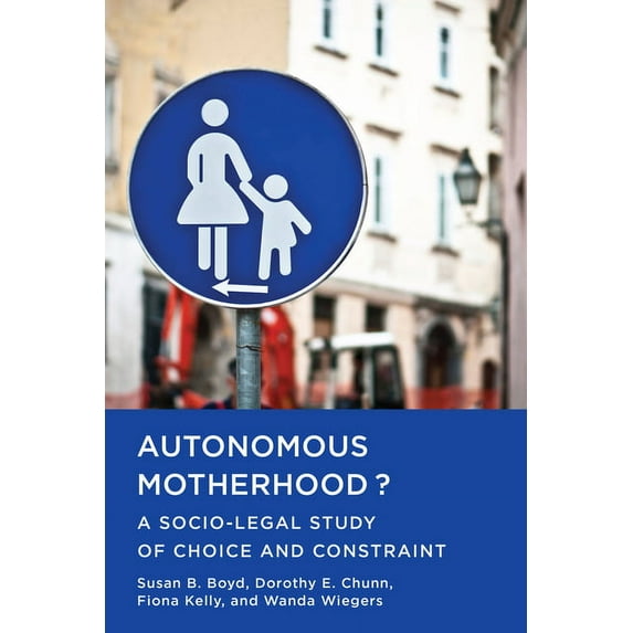 Autonomous Motherhood?: A Socio-Legal Study of Choice and Constraint (Paperback)