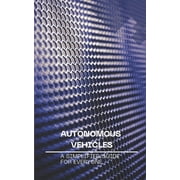 Autonomous Vehicles A Simplified Guide for Everyone, Paperback