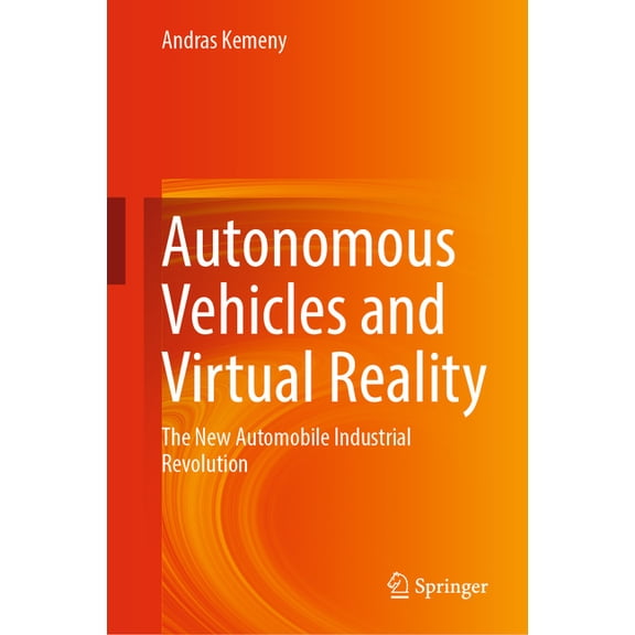 Autonomous Vehicles and Virtual Reality: The New Automobile Industrial Revolution, (Hardcover)