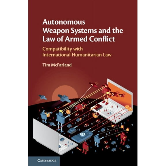Autonomous Weapon Systems and the Law of Armed Conflict, (Hardcover)