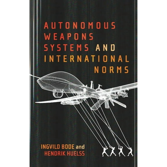 Autonomous Weapons Systems and International Norms, (Hardcover)