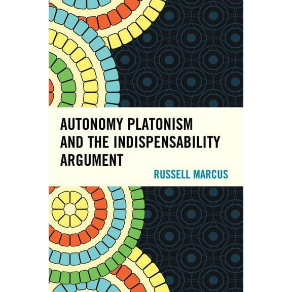 Autonomy Platonism and the Indispensability Argument, (Hardcover)