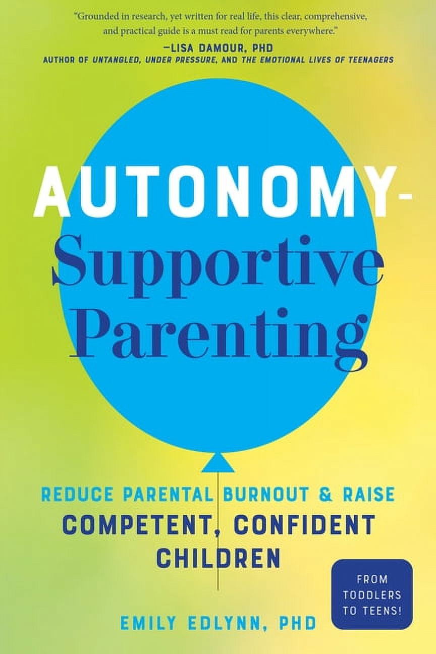 Autonomy-Supportive Parenting: Reduce Parental Burnout and Raise ...