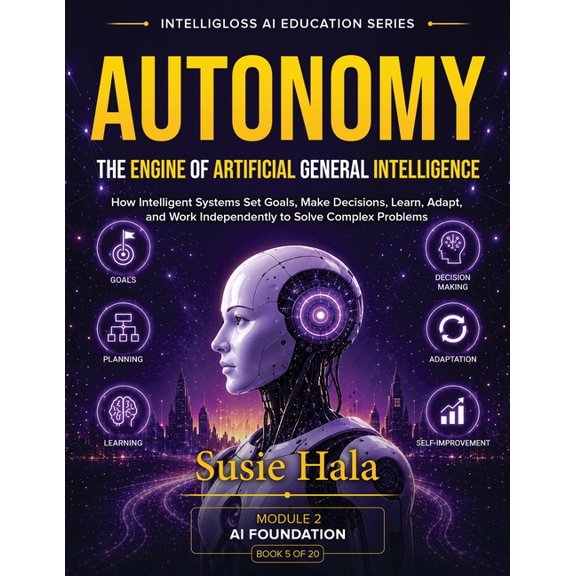 Autonomy: The Engine of Artificial General Intelligence, (Paperback)