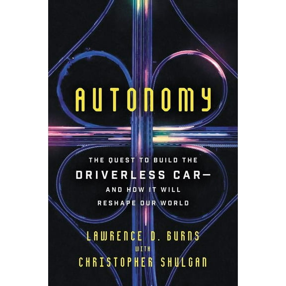 Autonomy: The Quest to Build the Driverless Car-And How It Will Reshape Our World, (Paperback)