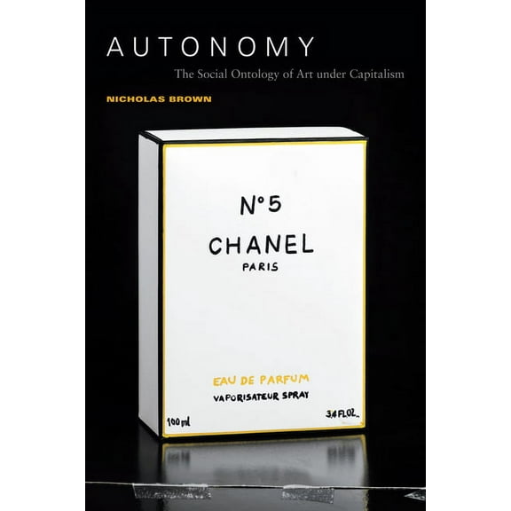 Autonomy: The Social Ontology of Art Under Capitalism, (Paperback)