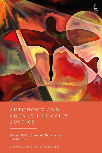 Autonomy and Agency in Family Justice: Gender Roles, Financial Dependency, and Divorce, (Hardcover)