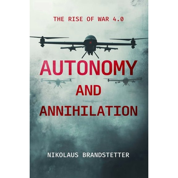 Autonomy and Annihilation: The Rise of War 4.0, (Paperback)