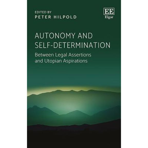 Pre-Owned Autonomy and Self-determination: Between Legal Assertions and Utopian Aspirations (Hardcover 9781788111706) by Peter Hilpold