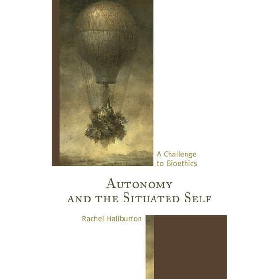 Autonomy and the Situated Self: A Challenge to Bioethics, (Paperback)