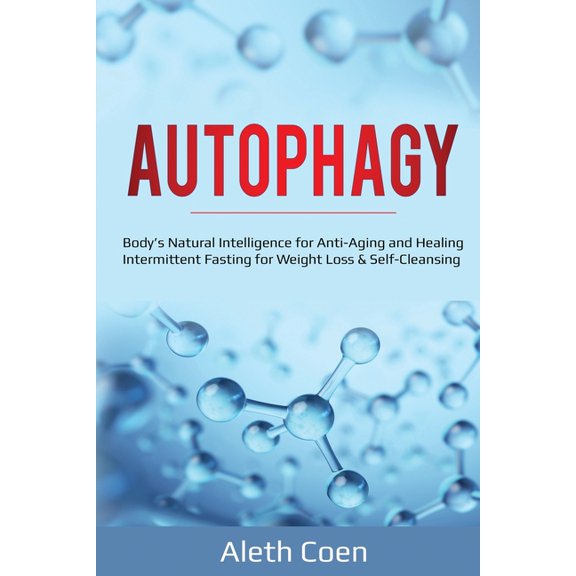 Autophagy: Body's Natural Intelligence for Anti-Aging and Healing - Intermittent Fasting for Weight Loss & Self-Cleansin, (Paperback)