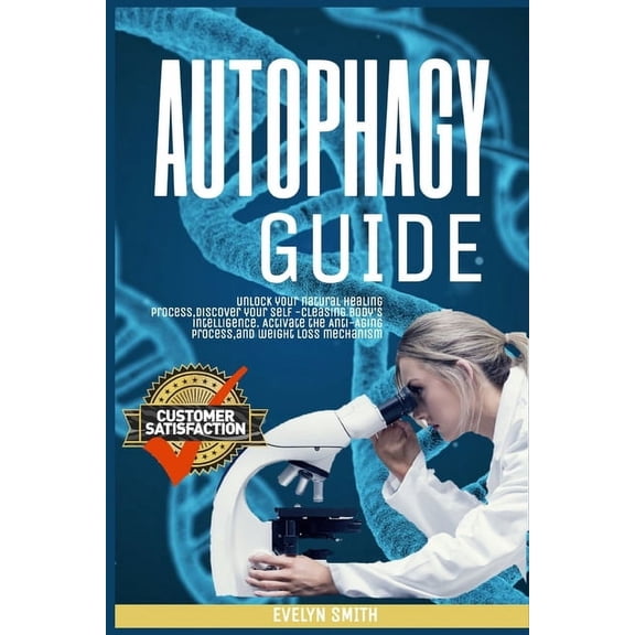 Autophagy Guide: unlock your natural healing process, discover your self -cleasing body's intelligence. Activate the Ant, (Paperback)