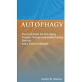 thumbnail image 1 of Autophagy : How to Activate the Anti-Aging Process Through Intermittent Fasting, Exercise, And a Powerful Mindset (Hardcover), 1 of 1