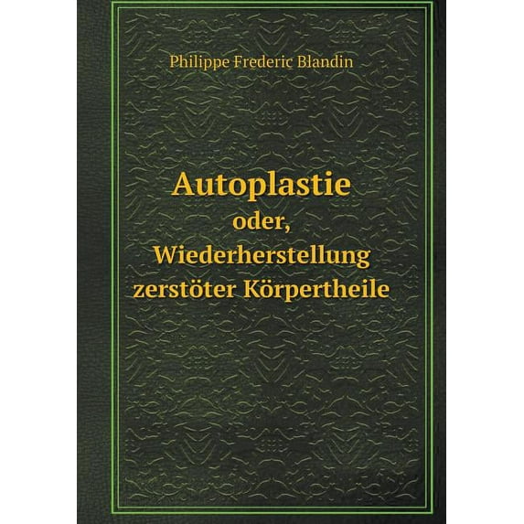Autoplastie oder, Wiederherstellung zerstöter Körpertheile (Paperback)