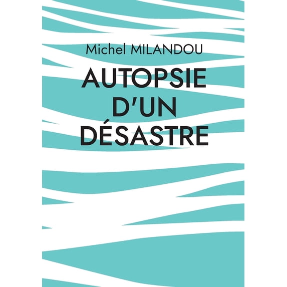 Autopsie d'un désastre, (Paperback)