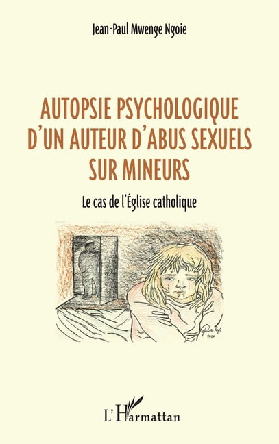 Autopsie psychologique d'un auteur d'abus sexuel sur mineurs: Le cas de l'Ãglise catholique, (Paperback)
