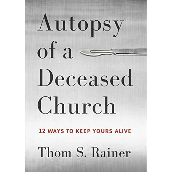 Pre-Owned Autopsy of a Deceased Church: 12 Ways to Keep Yours Alive (Hardcover) 143368392X 9781433683923