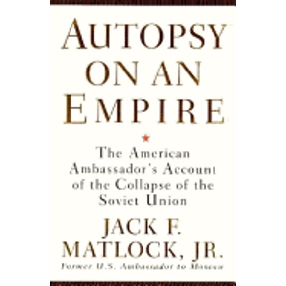 Pre-Owned Autopsy on an Empire : The American Ambassador's Account of the Collapse of the Soviet Union (Hardcover)