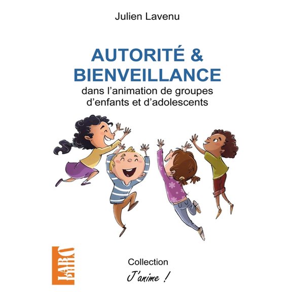 Autorit et bienveillance: dans l'animation de groupes d'enfants et d'adolescents, (Paperback)