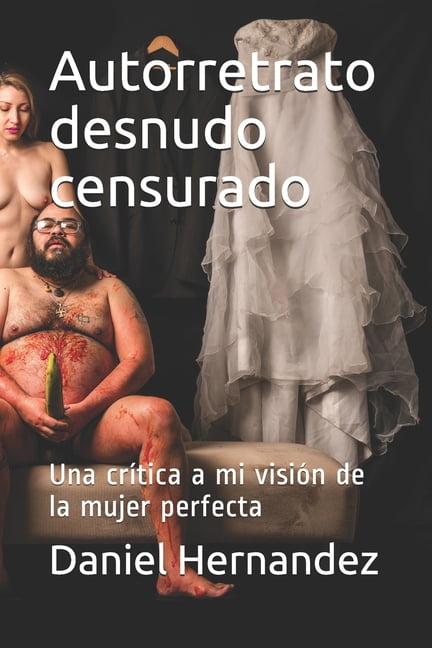 Autorretrato desnudo censurado: Una crítica a mi visión de la mujer perfecta (Paperback)