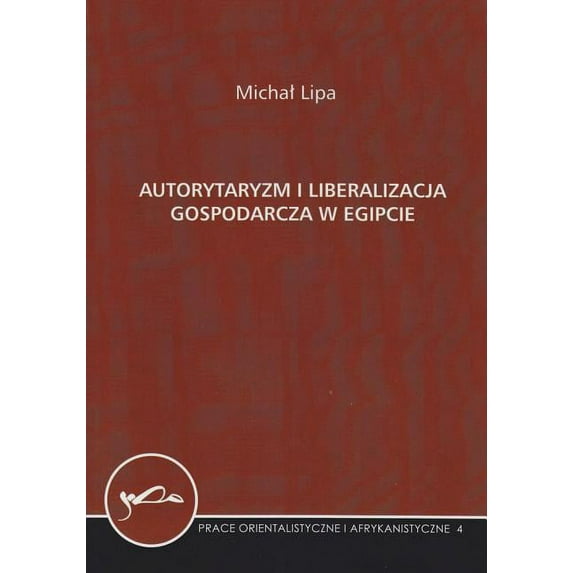 Autorytaryzm I Liberalizacja Gospodarcza W Egipcie, (Paperback)