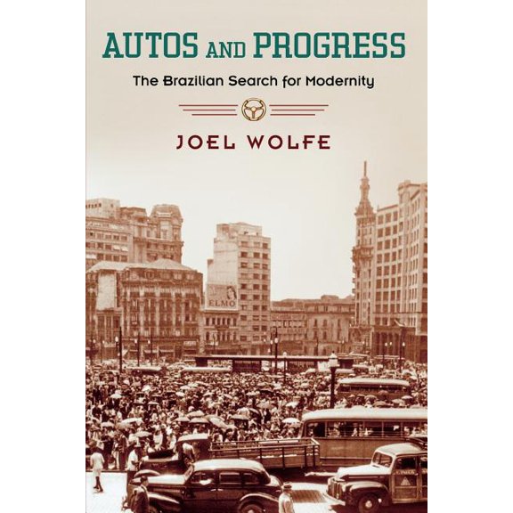 Autos and Progress: The Brazilian Search for Modernity, (Paperback)