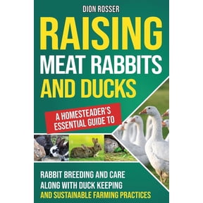 Autosostenible Raising Meat Rabbits and Ducks: A Homesteader's Essential Guide to Rabbit Breeding and Care Along With Duck Keeping and , (Paperback)