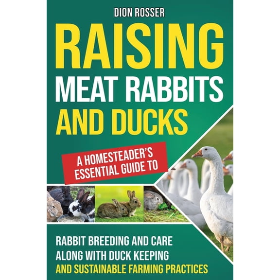 Autosostenible Raising Meat Rabbits and Ducks: A Homesteader's Essential Guide to Rabbit Breeding and Care Along With Duck Keeping and , (Paperback)